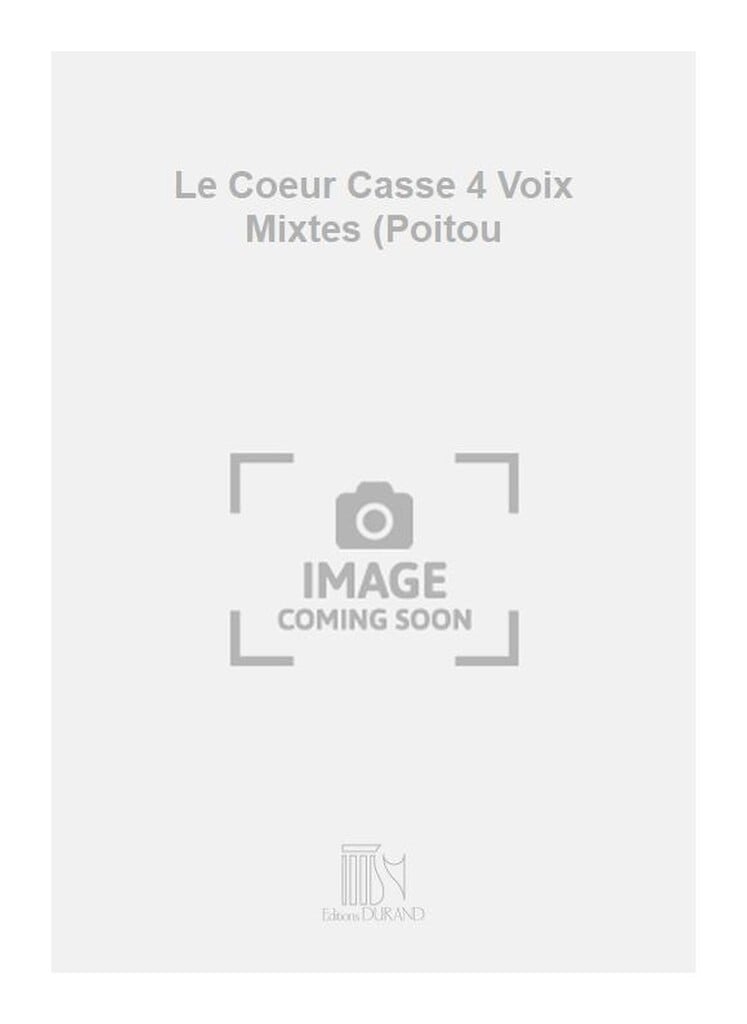 Le Coeur Casse 4 Voix Mixtes (Poitou